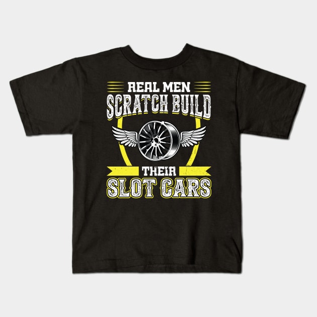 Real Men Scratch Build Their Slot Cars Kids T-Shirt by Peco-Designs